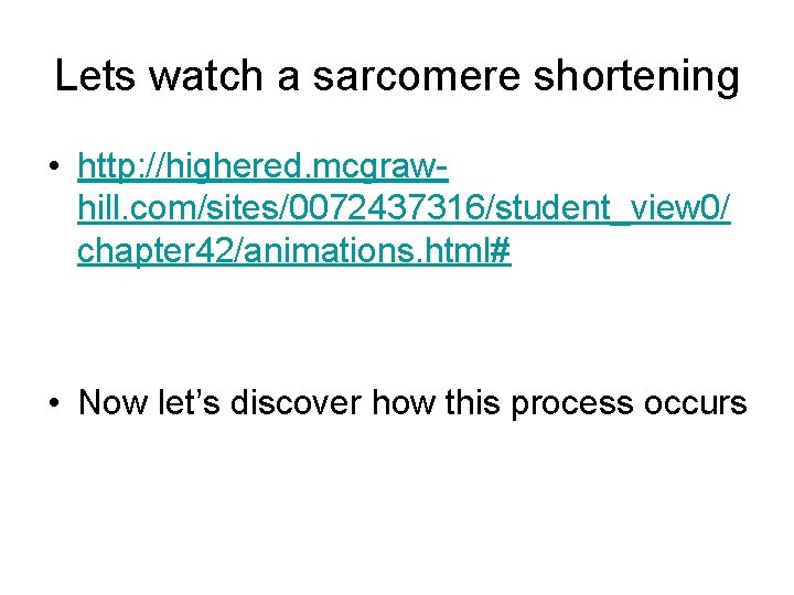 Lets watch a sarcomere shortening • http: //highered. mcgrawhill. com/sites/0072437316/student_view 0/ chapter 42/animations. html#