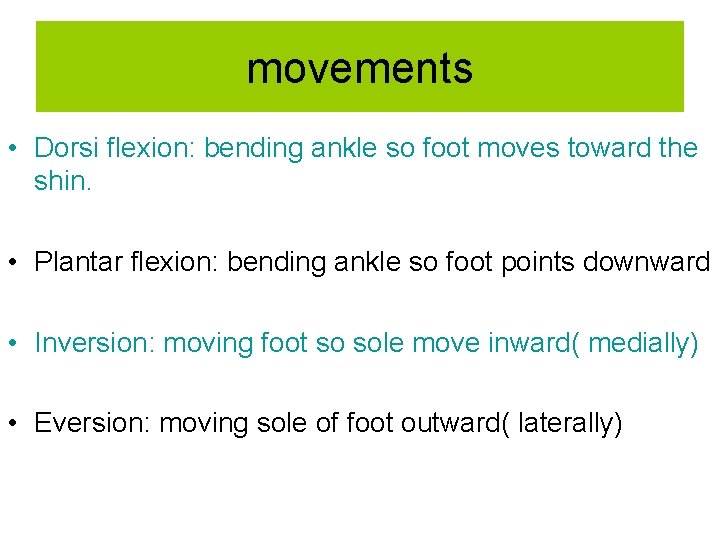 movements • Dorsi flexion: bending ankle so foot moves toward the shin. • Plantar