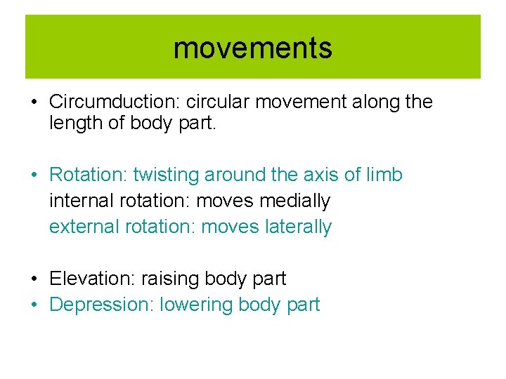 movements • Circumduction: circular movement along the length of body part. • Rotation: twisting