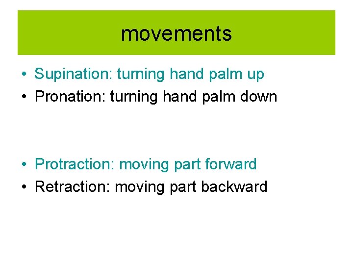 movements • Supination: turning hand palm up • Pronation: turning hand palm down •