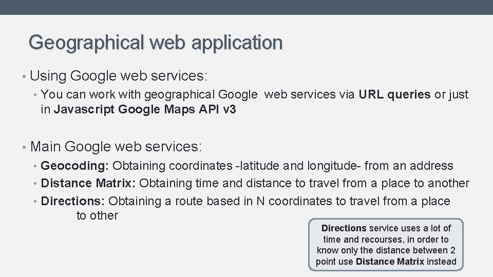 Geographical web application • Using Google web services: • You can work with geographical