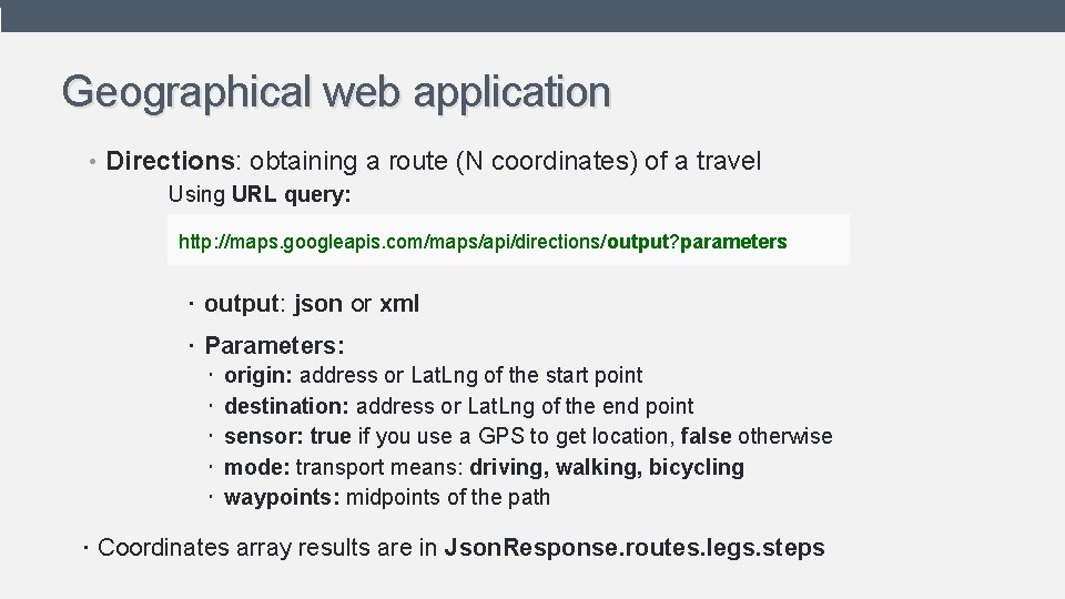Geographical web application • Directions: obtaining a route (N coordinates) of a travel Using