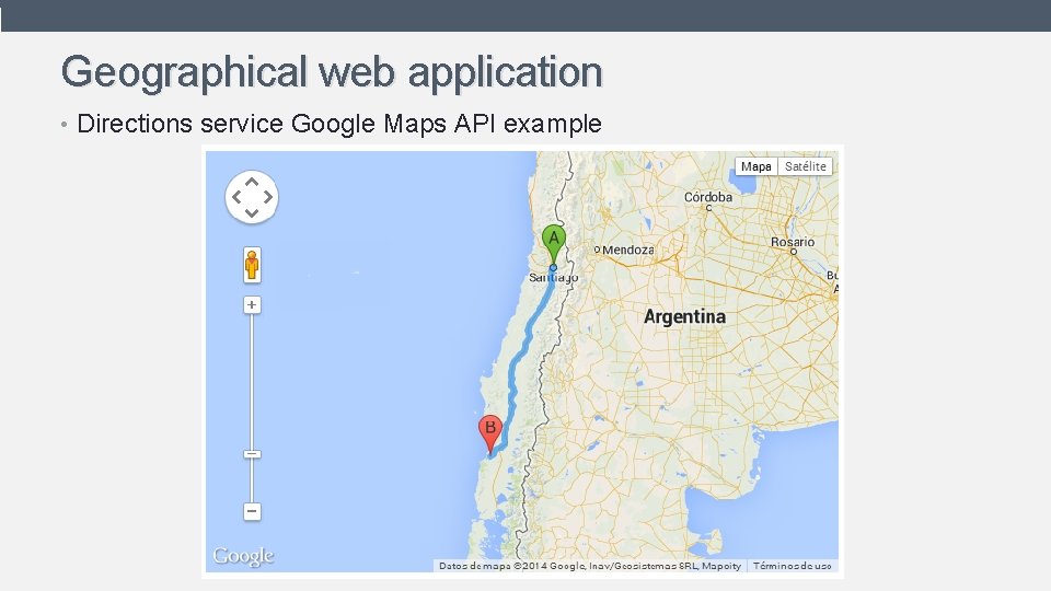 Geographical web application • Directions service Google Maps API example 