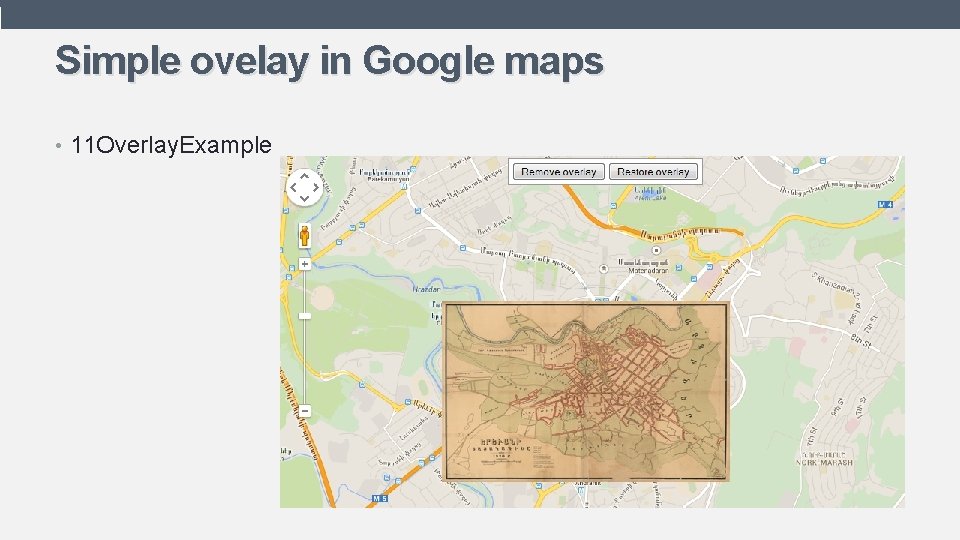 Simple ovelay in Google maps • 11 Overlay. Example 