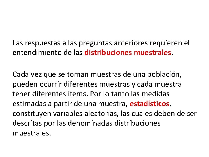 Las respuestas a las preguntas anteriores requieren el entendimiento de las distribuciones muestrales. Cada