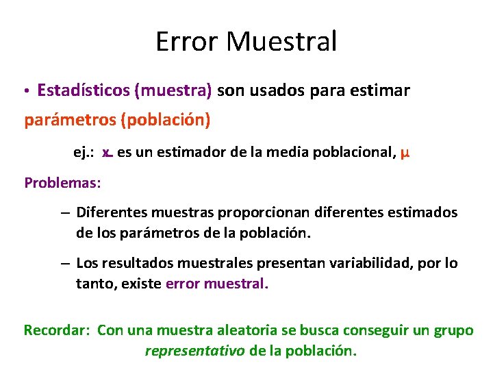 Error Muestral • Estadísticos (muestra) son usados para estimar parámetros (población) ej. : x