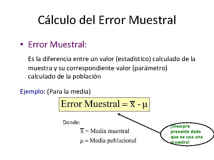 Cálculo del Error Muestral • Error Muestral: Es la diferencia entre un valor (estadístico)