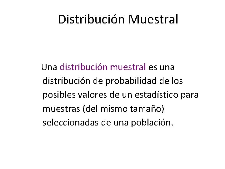 Distribución Muestral Una distribución muestral es una distribución de probabilidad de los posibles valores