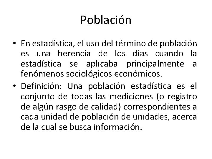 Población • En estadística, el uso del término de población es una herencia de