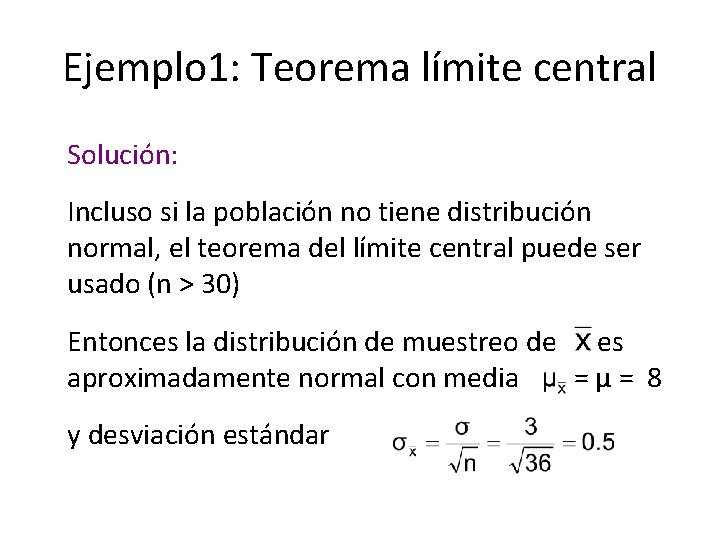 Ejemplo 1: Teorema límite central Solución: Incluso si la población no tiene distribución normal,