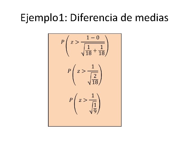 Ejemplo 1: Diferencia de medias • 