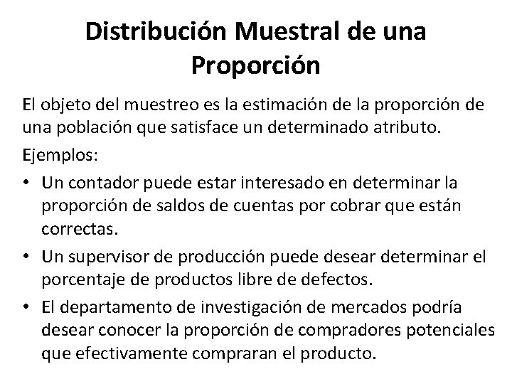 Distribución Muestral de una Proporción El objeto del muestreo es la estimación de la