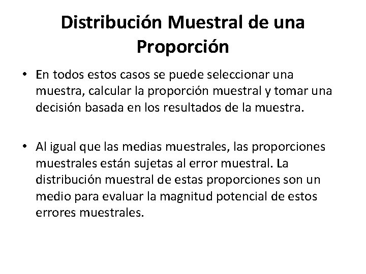 Distribución Muestral de una Proporción • En todos estos casos se puede seleccionar una