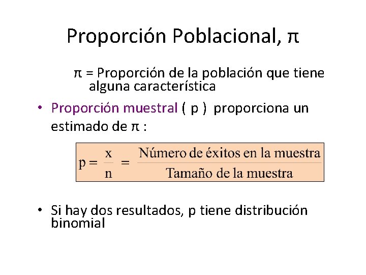 Proporción Poblacional, π π = Proporción de la población que tiene alguna característica •