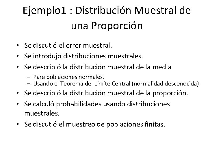 Ejemplo 1 : Distribución Muestral de una Proporción • Se discutió el error muestral.