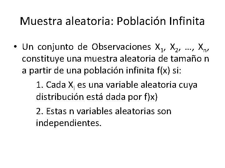 Muestra aleatoria: Población Infinita • Un conjunto de Observaciones X 1, X 2, …,