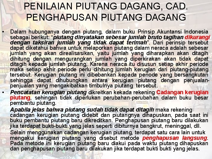 PENILAIAN PIUTANG DAGANG, CAD. PENGHAPUSAN PIUTANG DAGANG • • Dalam hubunganya dengan piutang, dalam