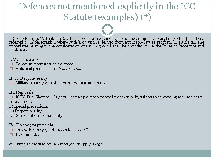 Defences not mentioned explicitly in the ICC Statute (examples) (*) ICC Article 31(3): ‘At