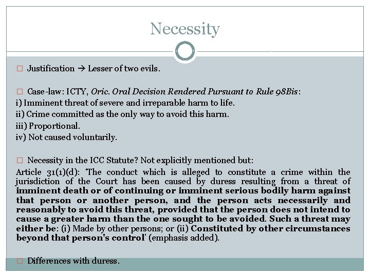 Necessity � Justification Lesser of two evils. � Case-law: ICTY, Oric. Oral Decision Rendered