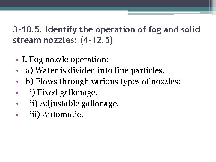 3 -10. 5. Identify the operation of fog and solid stream nozzles: (4 -12.