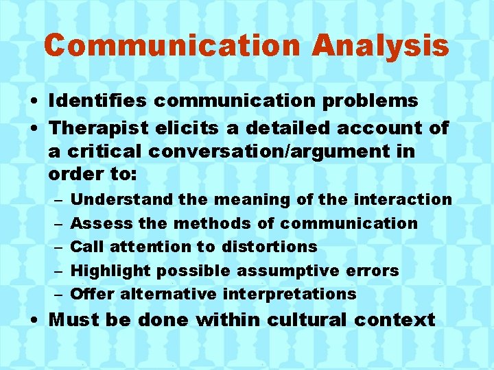 Communication Analysis • Identifies communication problems • Therapist elicits a detailed account of a