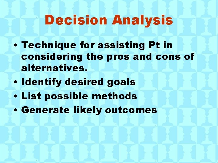 Decision Analysis • Technique for assisting Pt in considering the pros and cons of