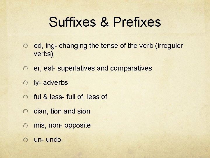 Suffixes & Prefixes ed, ing- changing the tense of the verb (irreguler verbs) er,
