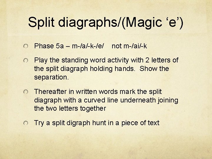 Split diagraphs/(Magic ‘e’) Phase 5 a – m-/a/-k-/e/ not m-/ai/-k Play the standing word
