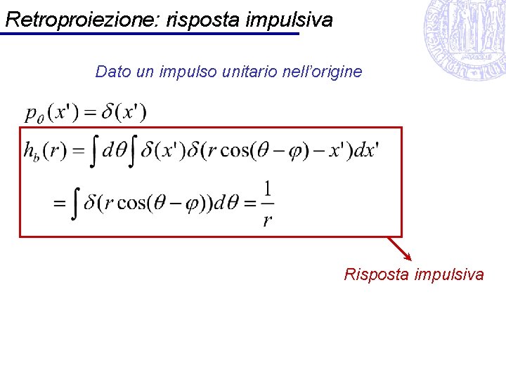 Retroproiezione: risposta impulsiva Dato un impulso unitario nell’origine Risposta impulsiva 