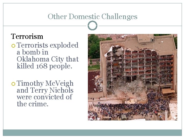 Other Domestic Challenges Terrorism Terrorists exploded a bomb in Oklahoma City that killed 168