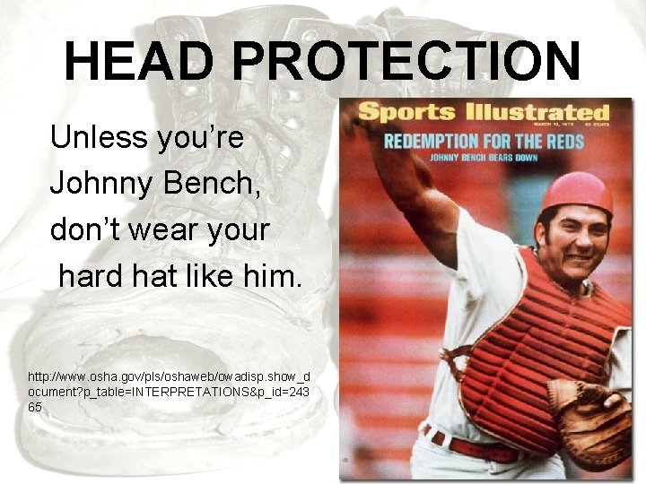 HEAD PROTECTION Unless you’re Johnny Bench, don’t wear your hard hat like him. http: