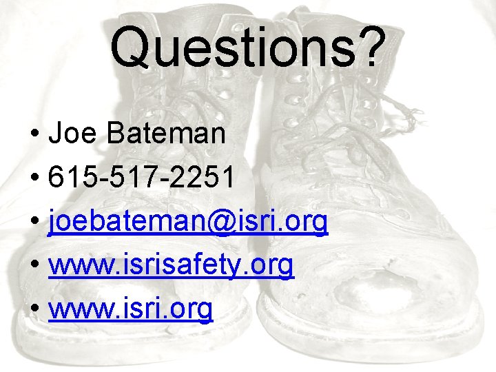 Questions? • Joe Bateman • 615 -517 -2251 • joebateman@isri. org • www. isrisafety.