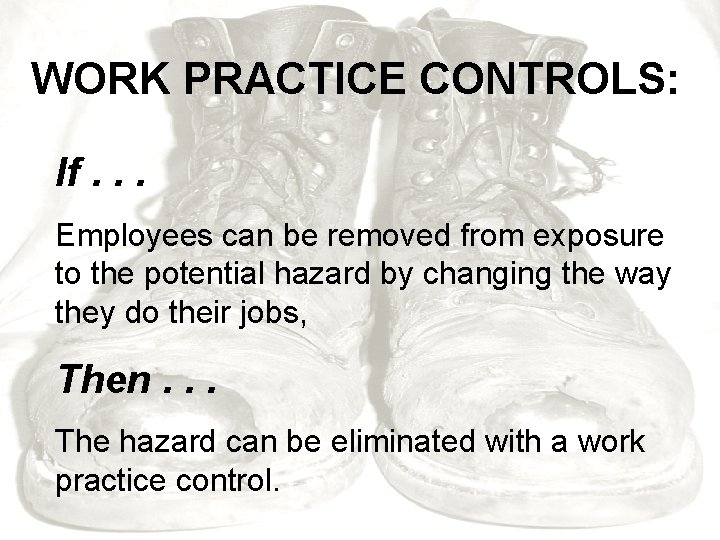 WORK PRACTICE CONTROLS: If. . . Employees can be removed from exposure to the