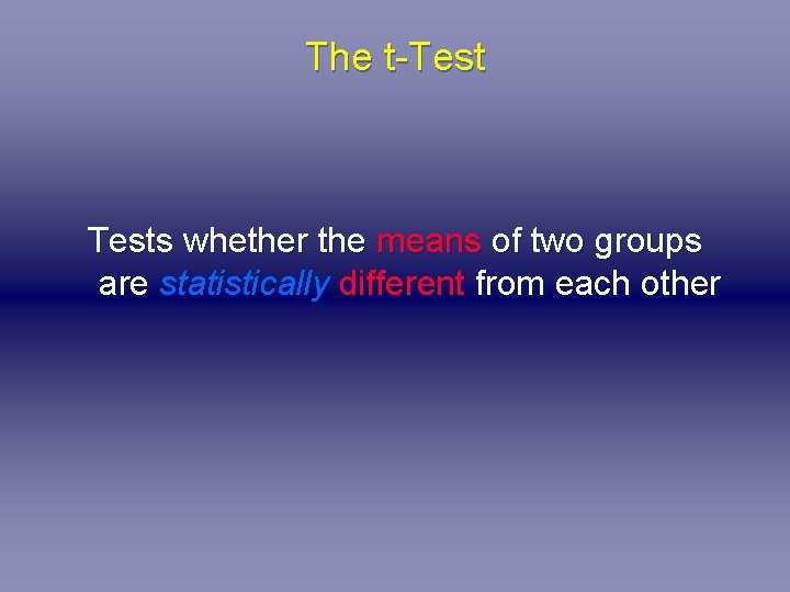 The t-Tests whether the means of two groups are statistically different from each other