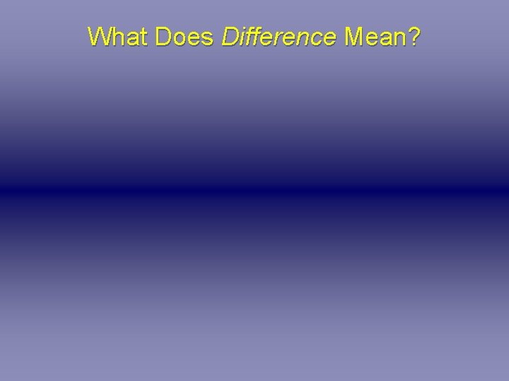 What Does Difference Mean? 