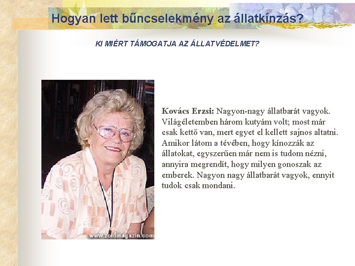 Hogyan lett bűncselekmény az állatkínzás? KI MIÉRT TÁMOGATJA AZ ÁLLATVÉDELMET? n Kovács Erzsi: Nagyon-nagy