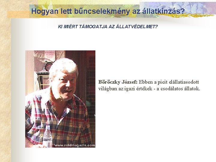 Hogyan lett bűncselekmény az állatkínzás? KI MIÉRT TÁMOGATJA AZ ÁLLATVÉDELMET? n Böröczky József: Ebben