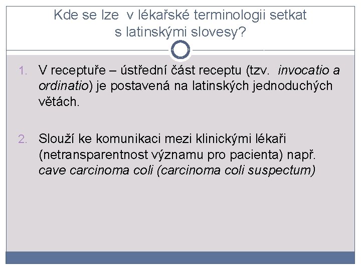 Kde se lze v lékařské terminologii setkat s latinskými slovesy? 1. V receptuře –