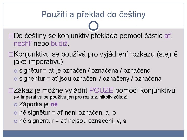 Použití a překlad do češtiny �Do češtiny se konjunktiv překládá pomocí částic ať, nechť