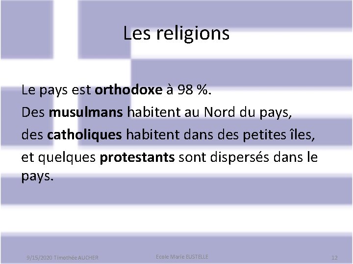 Les religions Le pays est orthodoxe à 98 %. Des musulmans habitent au Nord