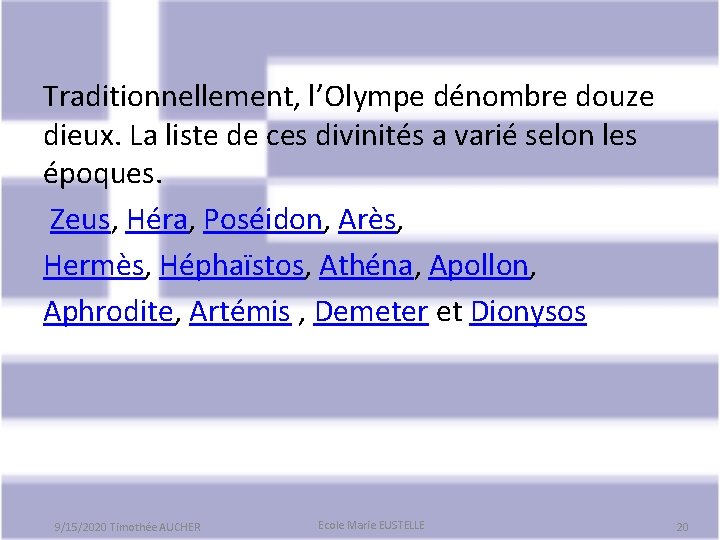 Traditionnellement, l’Olympe dénombre douze dieux. La liste de ces divinités a varié selon les