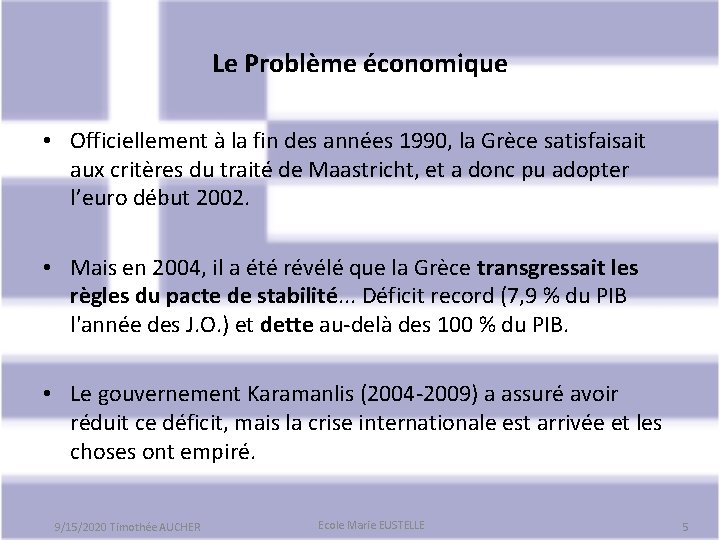 Le Problème économique • Officiellement à la fin des années 1990, la Grèce satisfaisait