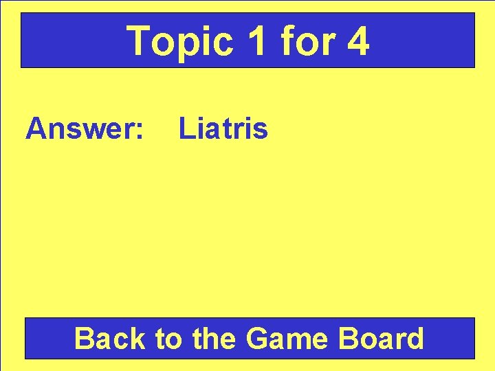 Topic 1 for 4 Answer: Liatris Back to the Game Board 