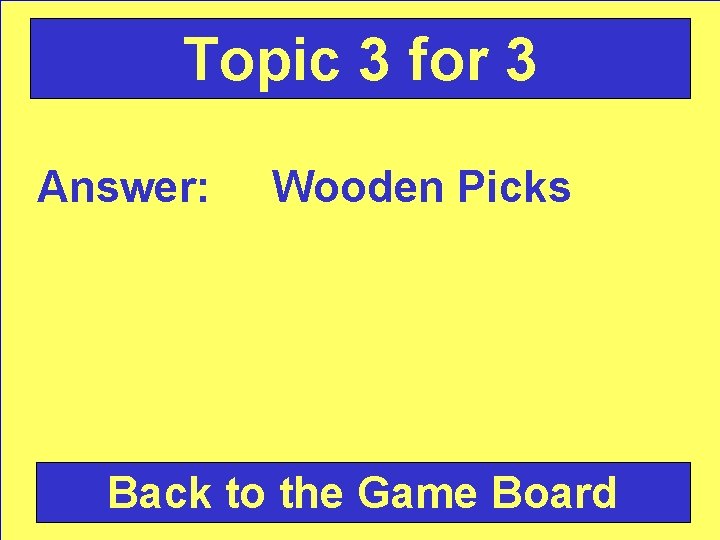 Topic 3 for 3 Answer: Wooden Picks Back to the Game Board 