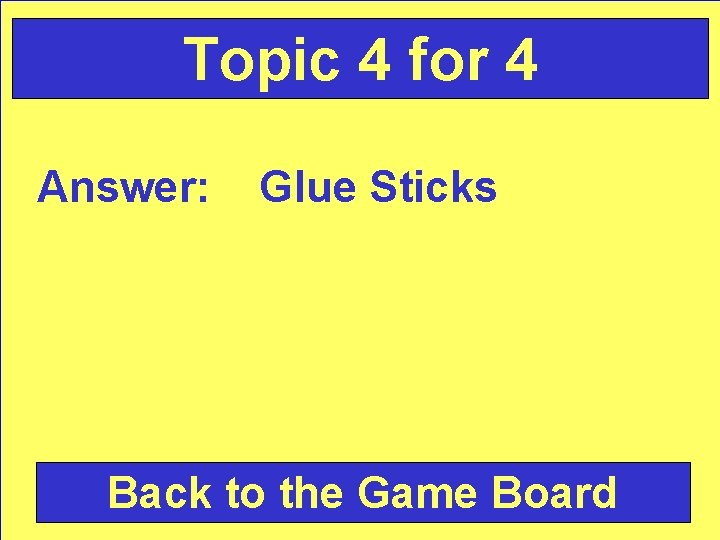 Topic 4 for 4 Answer: Glue Sticks Back to the Game Board 