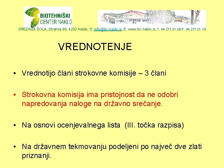 SREDNJA ŠOLA, Strahinj 99, 4202 Naklo, S: info@bc-naklo. si, E: www. bc-naklo. si, T: