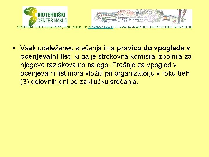 SREDNJA ŠOLA, Strahinj 99, 4202 Naklo, S: info@bc-naklo. si, E: www. bc-naklo. si, T: