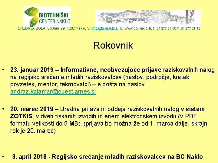 SREDNJA ŠOLA, Strahinj 99, 4202 Naklo, S: info@bc-naklo. si, E: www. bc-naklo. si, T: