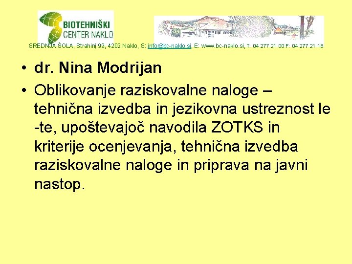 SREDNJA ŠOLA, Strahinj 99, 4202 Naklo, S: info@bc-naklo. si, E: www. bc-naklo. si, T: