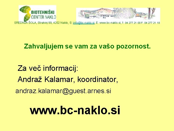 SREDNJA ŠOLA, Strahinj 99, 4202 Naklo, S: info@bc-naklo. si, E: www. bc-naklo. si, T: